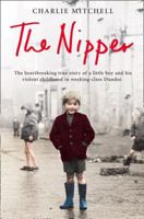 The Nipper: The Heartbreaking True Story of a Little Boy and His Violent Childhood in Working-class Dundee 0007292597 Book Cover