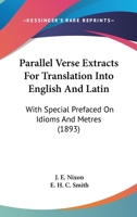 Parallel Verse Extracts For Translation Into English And Latin: With Special Prefaced On Idioms And Metres 1104058723 Book Cover