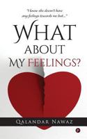 What about My Feelings?: "i Know She Doesn't Have Any Feelings Towards Me But..." 1945621397 Book Cover