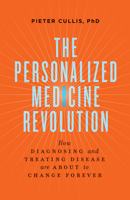 The Personalized Medicine Revolution: How Diagnosing and Treating Disease Are About to Change Forever 1771640383 Book Cover