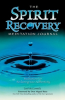 The Spirit Recovery Meditation Journal: Meditations for Reclaiming Your Authenticity 0757303935 Book Cover