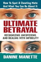 Ultimate Betrayal: Recognizing, Uncovering And Dealing With Infidelity 0757002811 Book Cover
