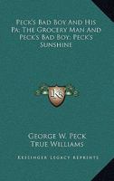 Peck's Bad Boy And His Pa; The Grocery Man And Peck's Bad Boy; Peck's Sunshine 1162791268 Book Cover