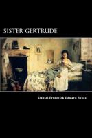 Sister Gertrude: A Tale of the West Riding 1545029784 Book Cover