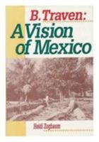 B. Traven: A Vision of Mexico (Latin American Silhouettes) 0842023925 Book Cover