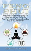 Feng Shui: Modern Guide For Creating Abundance in Your Holistic Home With Feng Shui For Mind 1774854414 Book Cover