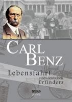 Carl Benz. Lebensfahrt Eines Deutschen Erfinders 3863473361 Book Cover