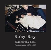 Ruby Ray: Kalifornia Kool, Photographs 1976-1982 9198451235 Book Cover