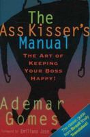 The Ass Kisser's Manual: The Art of Keeping Your Boss Happy! 0931761964 Book Cover