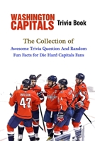 Washington Capitals Trivia Book: The Collection of Awesome Trivia Question And Random Fun Facts for Die-Hard Capitals Fans null Book Cover