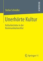 Unerhorte Kultur: Kulturbetriebe in Der Kommunikationsflut 3658018860 Book Cover