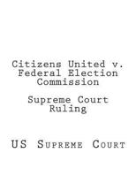 Citizens United v. Federal Election Commission Supreme Court Ruling 1608880214 Book Cover