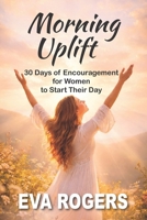 Morning Uplift: 30 days of encouragment for women to start their day B0GJF6KR7Q Book Cover