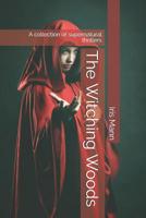 The Witching Woods: A collection of supernatural thrillers 1095922505 Book Cover