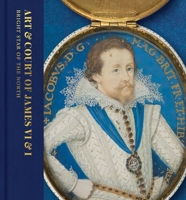 Art & Court of James VI & I: Bright Star of the North 1911054414 Book Cover