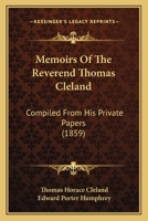 Memoirs Of The Reverend Thomas Cleland: Compiled From His Private Papers 1164871609 Book Cover