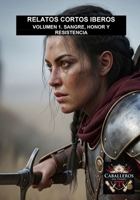 SANGRE, HONOR Y RESISTENCIA: COLECCIÓN RELATOS CORTOS IBEROS (Spanish Edition) B0FP9537PN Book Cover