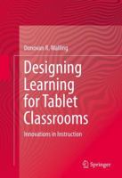 Designing Learning for Tablet Classrooms: Innovations in Instruction 3319024191 Book Cover