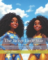 The Brave Little Star: A Heartfelt Affirmation Journey for Little Black Girls to Embrace Their Unique Brilliance (Fearless Flowers: Inspiring Stories of Bold Black Girls - Big & Small) B0FGYGK2B7 Book Cover