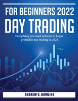 For Beginners 2022 Day Trading: Everything you need to know to begin profitable day trading in 2022 180438531X Book Cover