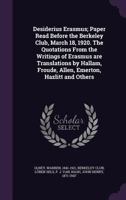 Desiderius Erasmus: Paper Read Before the Berkeley Club, March 18, 1920 0526730854 Book Cover