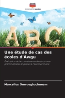 Une étude de cas des écoles d'Awgu: Évaluation de la connaissance des structures grammaticales anglaises à l'école primaire (French Edition) 6208762774 Book Cover