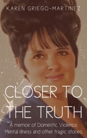 Closer to the Truth: A memoir of Domestic Violence, Mental illness and other tragic stories. 1638671818 Book Cover