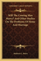 Will the Coming Man Marry?: And Other Studies on the Problems of Home and Marriage 0548322732 Book Cover