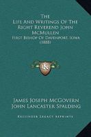 The Life And Writings Of The Right Reverend John McMullen: First Bishop Of Davenport, Iowa 1165131501 Book Cover
