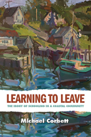 Learning to Leave : The Irony of Schooling in a Coastal Community 1949199533 Book Cover