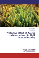 Protective effect of Acorus calamus extract in Alcl3 induced toxicity 6200238529 Book Cover