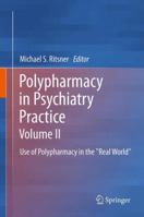 Polypharmacy in Psychiatry Practice, Volume II: Use of Polypharmacy in the "Real World" 9400757980 Book Cover