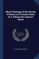 Moral Theology of the Church of Rome no II Certain Points in S. Alfonso de' Liguori's Moral 1022024779 Book Cover