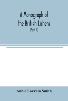 A Monograph of the British Lichens; A descriptive catalogue of the species in the department of Botany British Museum (Part II) 9354003370 Book Cover