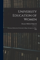 University Education of Women: A Lecture Delivered at University College, Liverpool, in May, 1896 1017684243 Book Cover