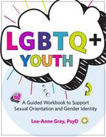 Lgbtq+ Youth: A Guided Workbook to Support Sexual Orientation and Gender Identity 1683731387 Book Cover