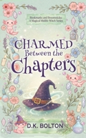 Charmed Between the Chapters (Bookmarks and Broomsticks: A Magical Midlife Witch Series) B0HFFRGZ1N Book Cover