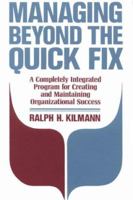 Managing Beyond the Quick Fix: A Completely Integrated Program for Organizational Success 1555423760 Book Cover