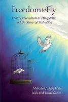 Freedom to Fly: From Persecution to Prosperity, a Life Story of Salvation B0CP49G6CK Book Cover