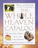 The Whole Heaven Catalog: A Resource Guide to Products, Services, Arts, Crafts & Festivals of Religious, Spiritual, & Cooperative Communities 0609801201 Book Cover