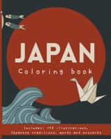 Japan coloring book.: Japanese proverbs & traditions; Ikigai, Wabi sabi, Furusato, Kintsugi, kaizen, Ikebana, Onsen, Shinrin-yoku and much more! For ... Ideal gift japan lovers. Japonisme. 1686774052 Book Cover