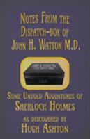 Notes from the Dispatch-Box of John H. Watson MD 0615751458 Book Cover
