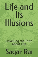 Life and Its Illusions: Unveiling the Truth About Life B0GXRK81TS Book Cover
