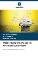 Wasserpumpengehäuse im Automobilkühlsystem: Design und Analyse des Systems mittels FEA 6207634888 Book Cover
