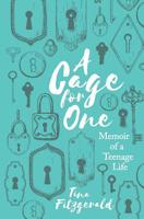 A Cage for One: Memoir of a Teenage Life 1070653640 Book Cover