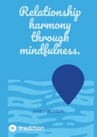 Relationship harmony through mindfulness. 3384441184 Book Cover