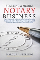 Starting a Mobile Notary Business: The Complete Step-by-Step Guide to State Requirements, Marketing Strategies, and Building a $50K+ Part-Time Income B0GG7C5SZG Book Cover