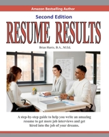 Resume Results - Second Edition: A step-by-step guide to help you write an amazing resume to get more job interviews and get hired into the job of your dreams. 1660561132 Book Cover