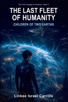 THE LAST FLEET OF HUMANITY: CHILDREN OF TWO EARTHS (The Final Voyage of Humanity) B0GH7FTQSY Book Cover