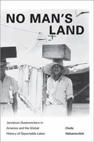 No Man's Land: Jamaican Guestworkers in America and the Global History of Deportable Labor 0691160155 Book Cover